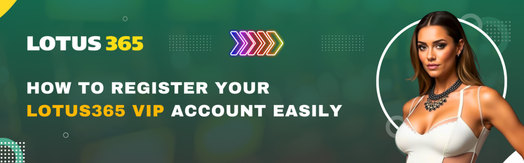 Easy Guide to Registering a Lotus365 VIP Account
