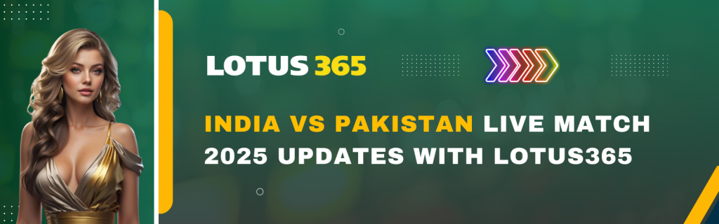 India vs Pakistan Live Match 2025 Updates with Lotus365