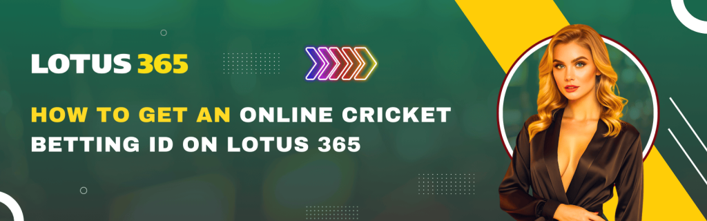 How to Get an Online Cricket Betting ID on Lotus 365