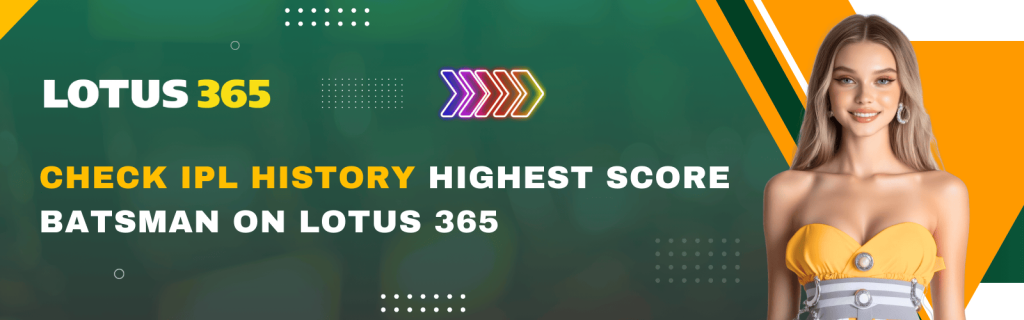 Check IPL History Highest Score Batsman on Lotus 365