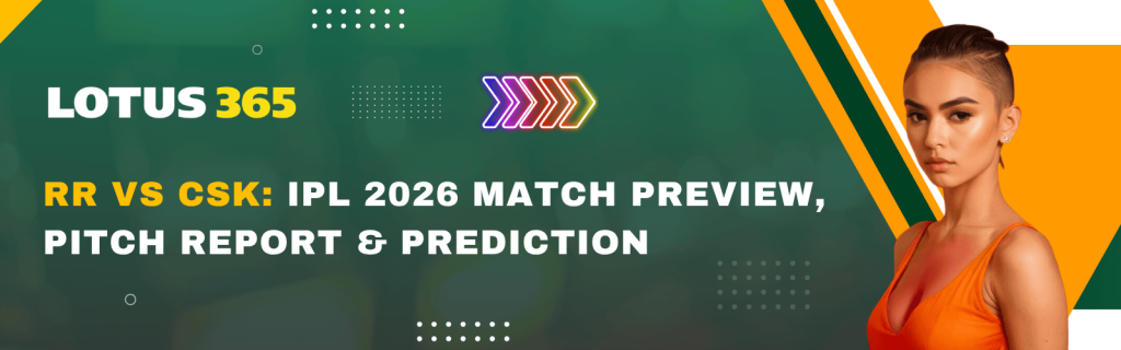 RR vs CSK: IPL 2026 Match Preview, Pitch Report & Prediction