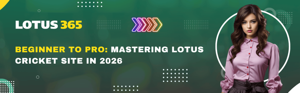 Beginner to Pro Mastering Lotus Cricket Site in 2026
