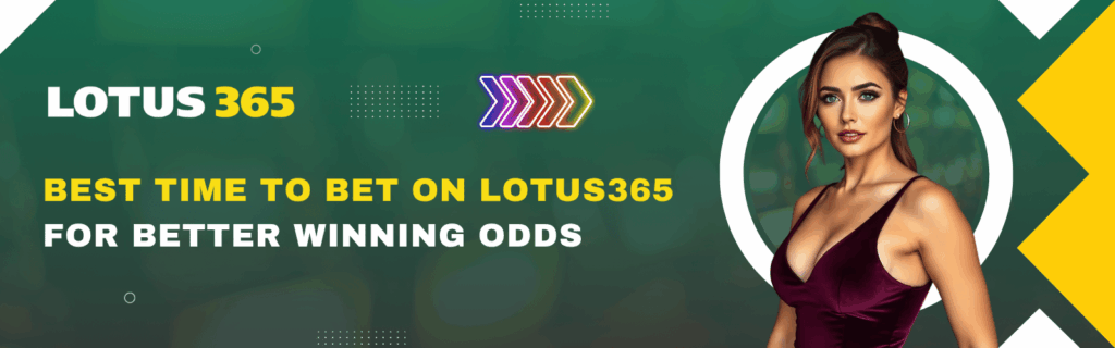 Best Time to Bet on Lotus365 for Better Winning Matches