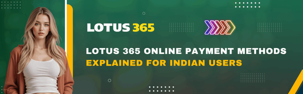Lotus 365 Online Payment Methods Explained for Indian Users
