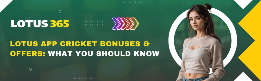Lotus App Cricket Bonuses & Offers What You Should Know