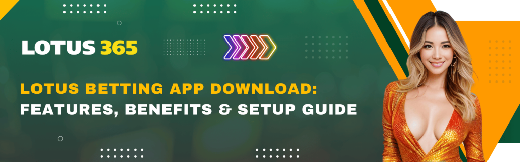 Lotus Betting App Download Features, Benefits & Setup Guide