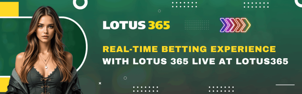 Real-Time Betting Experience with Lotus 365 Live at Lotus365