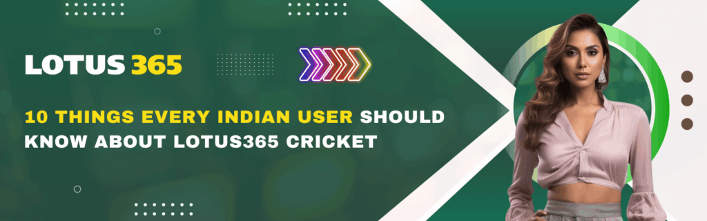 10 Things Every Indian User Should Know About Lotus365 Cricket
