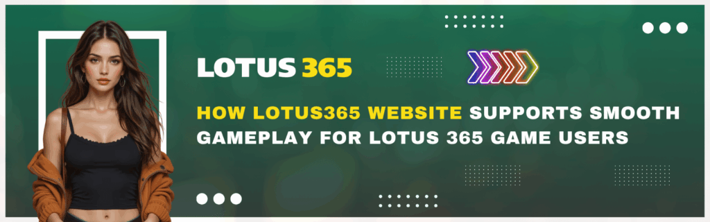 How Lotus365 Website Supports Smooth Gameplay for Lotus 365 Game Users