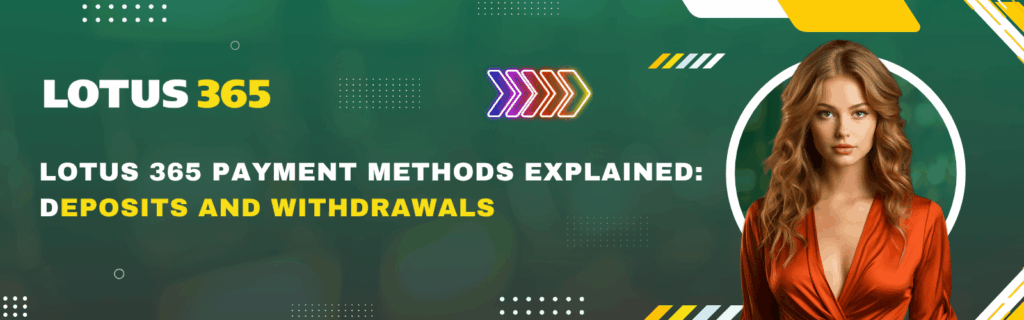 Lotus 365 Payment Methods Explained Deposits and Withdrawals