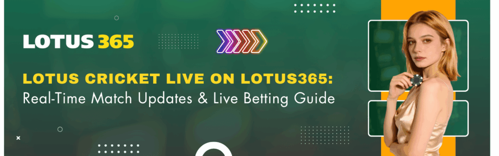 Lotus Cricket Live on Lotus365 Real-Time Match Updates & Live Betting Guide