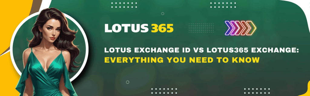 Lotus Exchange ID vs Lotus365 Exchange Everything You Need to Know