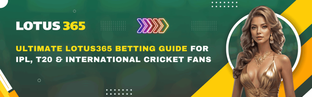 Ultimate Lotus365 Betting Guide for IPL, T20 & International Cricket Fans