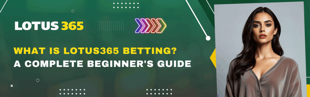 What Is Lotus365 Betting A Complete Beginner's Guide