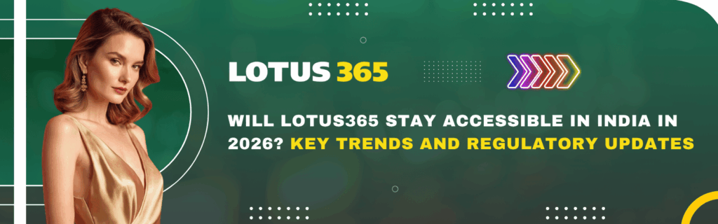 Will Lotus365 Stay Accessible in India in 2026 Key Trends and Regulatory Updates
