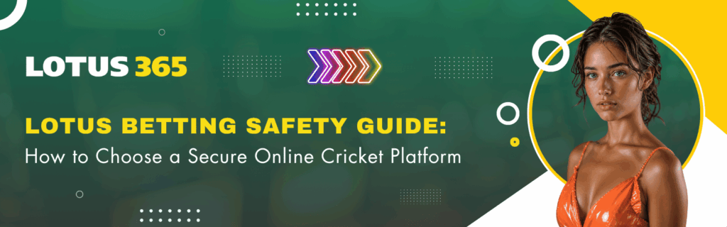 Lotus Betting Safety Guide How to Choose a Secure Online Cricket Platform