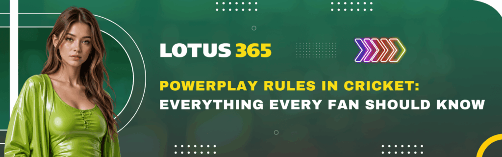 Powerplay Rules in Cricket Everything Every Fan Should Know - Lotus