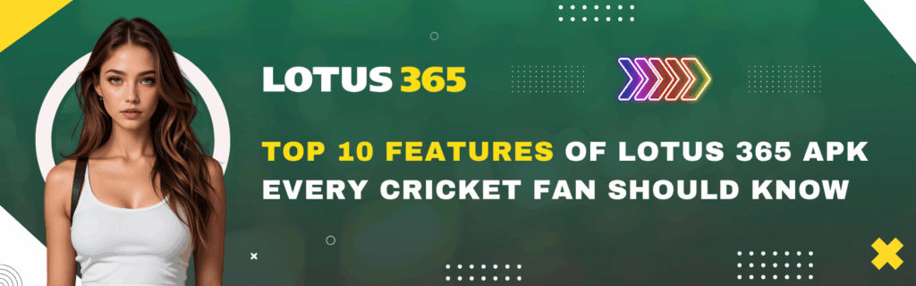 Top 10 Features of Lotus 365 APK Every Cricket Fan Should Know
