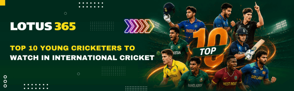 Top 10 Young Cricketers to Watch in International Cricket