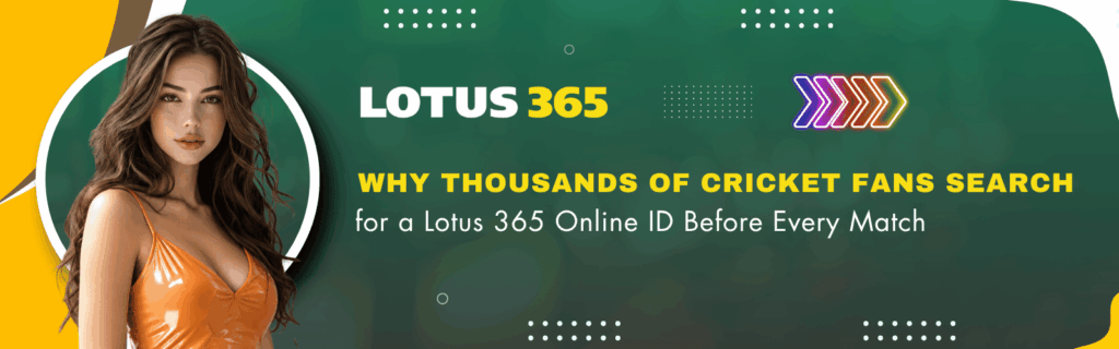 Why Thousands of Cricket Fans Search for a Lotus 365 Online ID Before Every Match