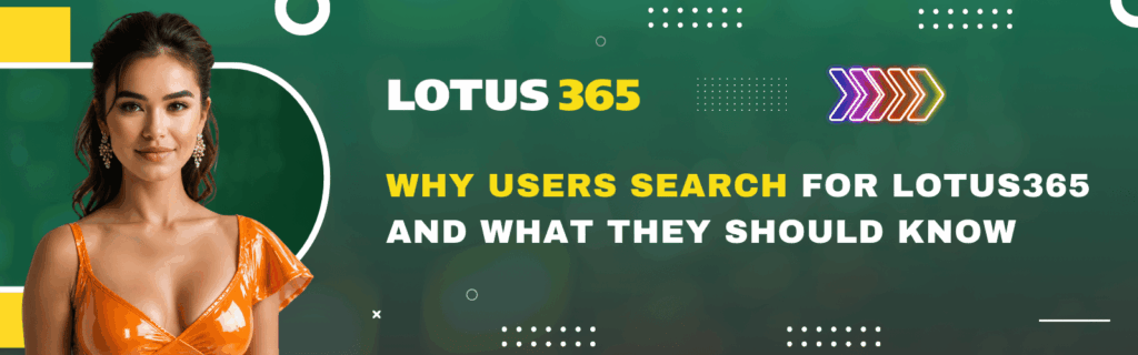 Why Users Search for Lotus365 In and What They Should Know