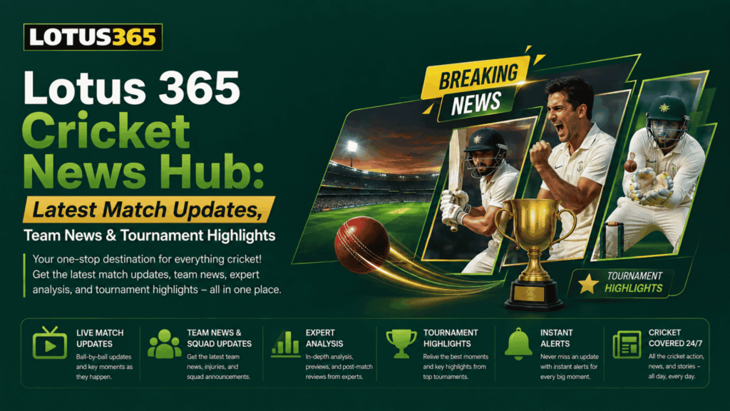 Lotus 365 Cricket News Hub Latest Match Updates, Team News & Tournament