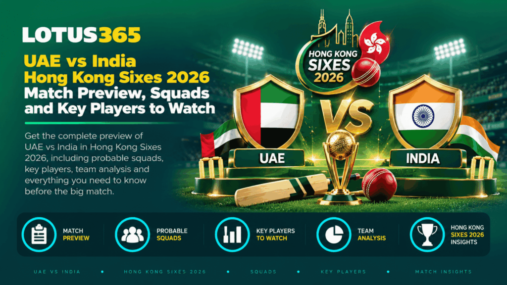 UAE vs India Hong Kong Sixes 2026 Match Preview, Squads and Key Players to Watch